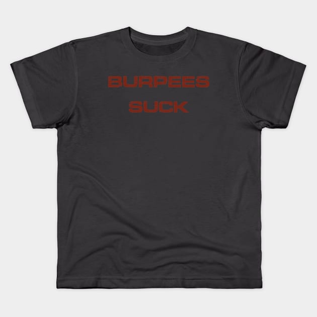 Burpees Suck Kids T-Shirt by Notorious Steampunk